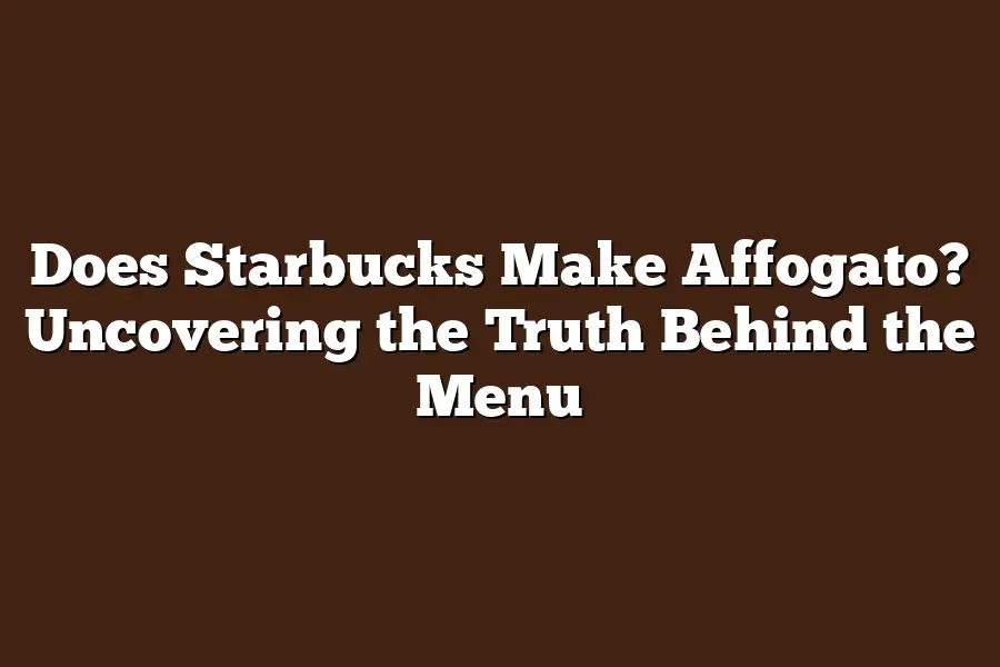 Does Starbucks Make Affogato? Uncovering the Truth Behind the Menu