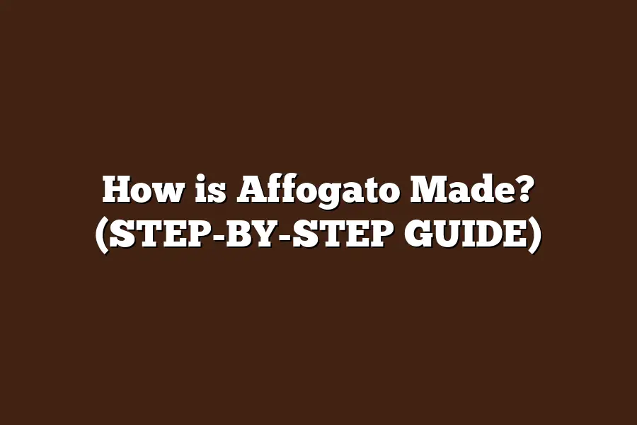 How is Affogato Made? (STEP-BY-STEP GUIDE)