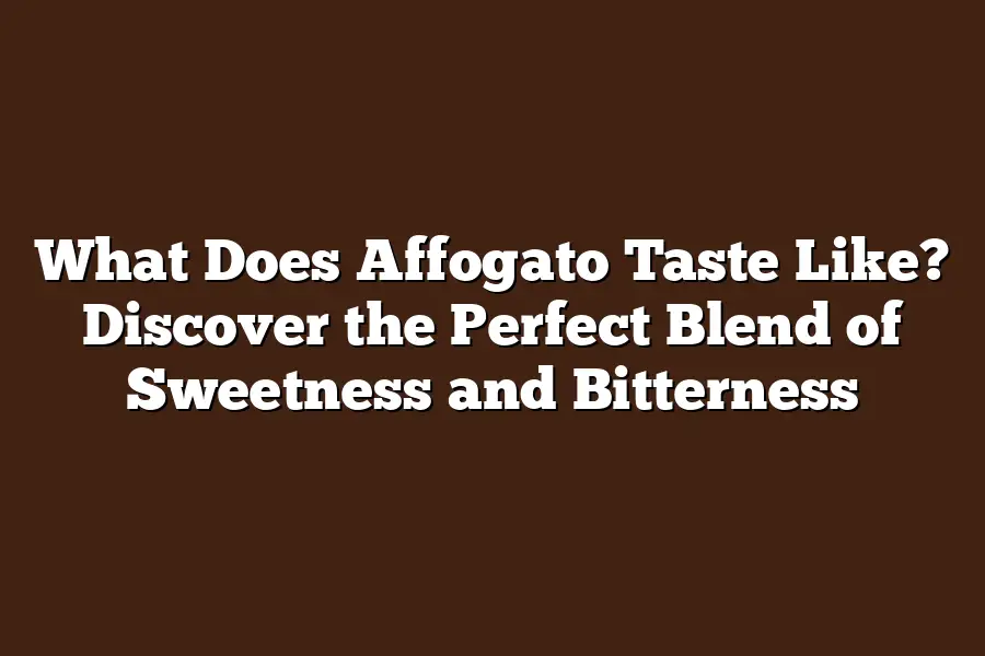 What Does Affogato Taste Like? Discover the Perfect Blend of Sweetness and Bitterness