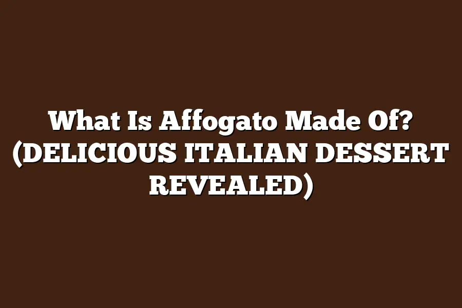 What Is Affogato Made Of? (DELICIOUS ITALIAN DESSERT REVEALED)