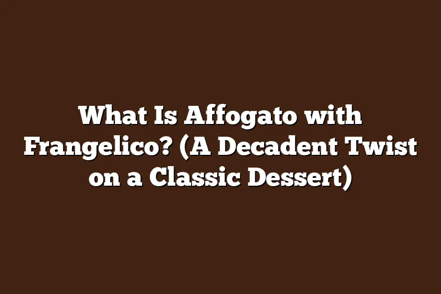 What Is Affogato with Frangelico? (A Decadent Twist on a Classic Dessert)