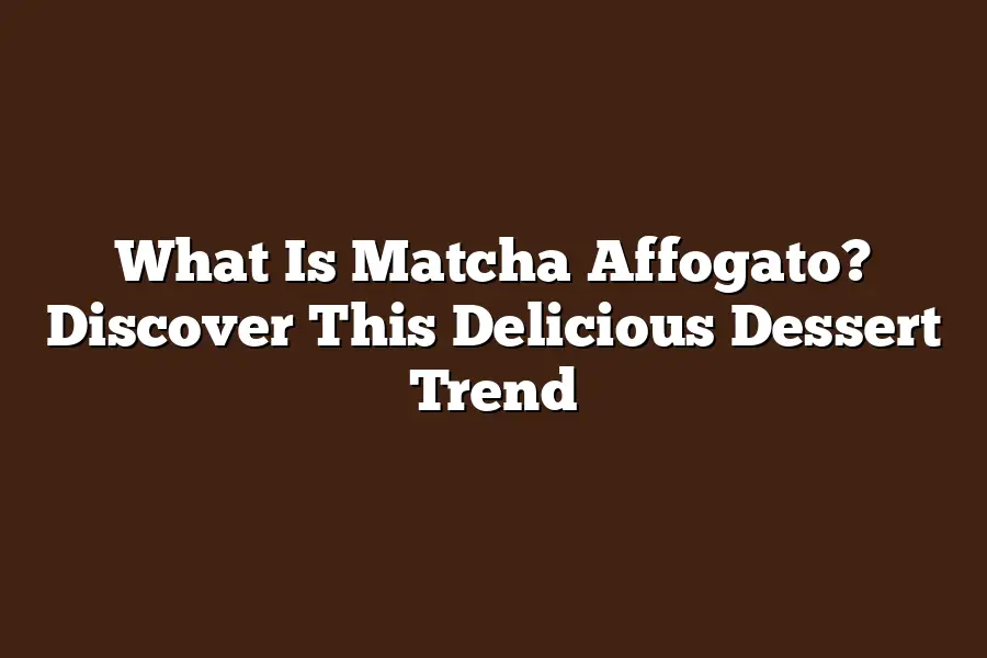 What Is Matcha Affogato? Discover This Delicious Dessert Trend