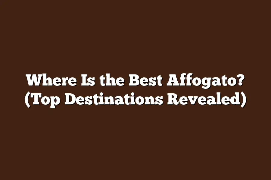 Where Is the Best Affogato? (Top Destinations Revealed)