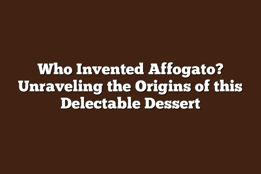 Who Invented Affogato? Unraveling the Origins of this Delectable Dessert